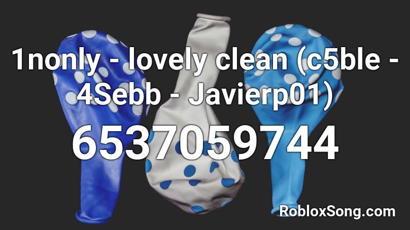 1nonly Lovely Clean C5ble 4sebb Javierp01 Roblox Id Roblox Music Codes - lovely id roblox