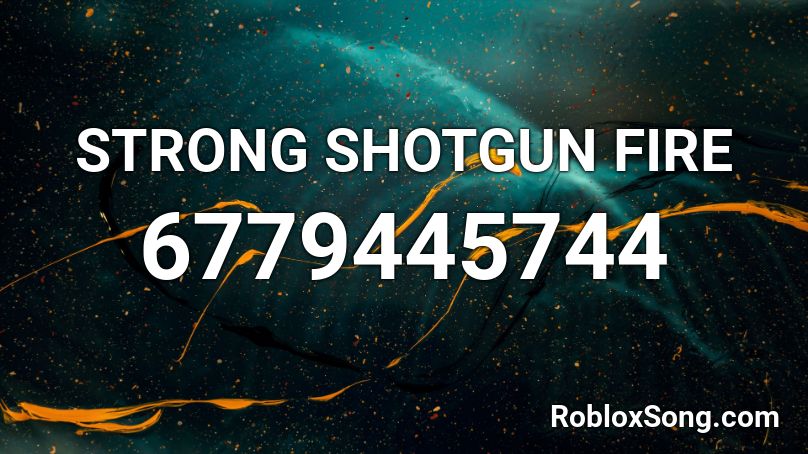 STRONG SHOTGUN FIRE Roblox ID