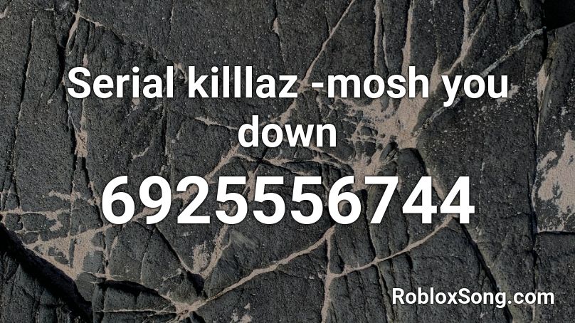 Serial killlaz -mosh you down Roblox ID