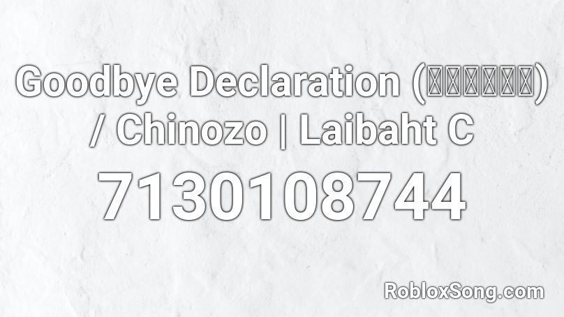 Goodbye Declaration (グッバイ宣言) / Chinozo | Laibaht C Roblox ID