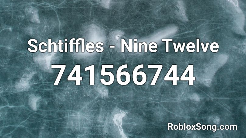 Schtiffles - Nine Twelve Roblox ID