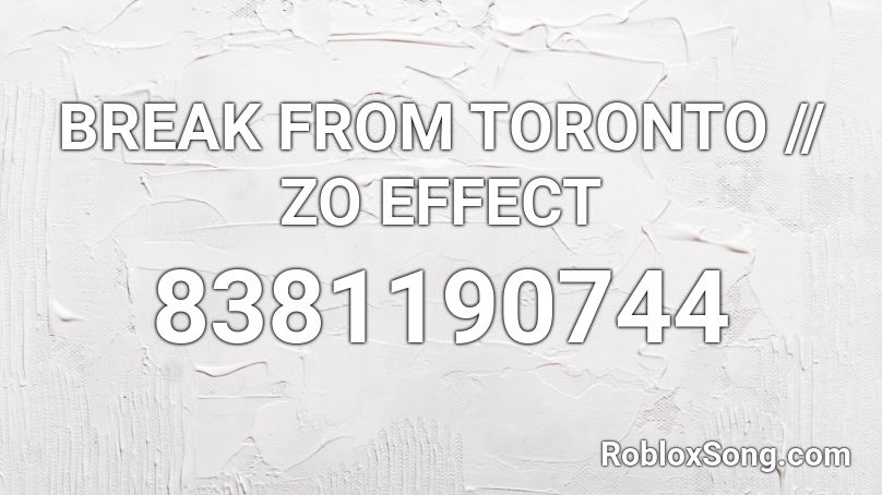 BREAK FROM TORONTO // ZO EFFECT Roblox ID