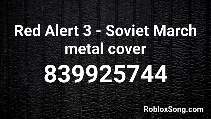 Red Alert 3 - Soviet March metal cover Roblox ID