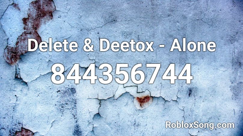 Delete & Deetox - Alone  Roblox ID