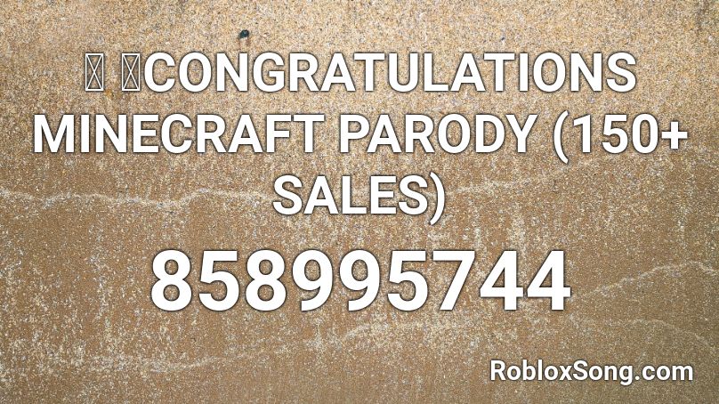 🔥 🔥CONGRATULATIONS MINECRAFT PARODY (150+ SALES) Roblox ID