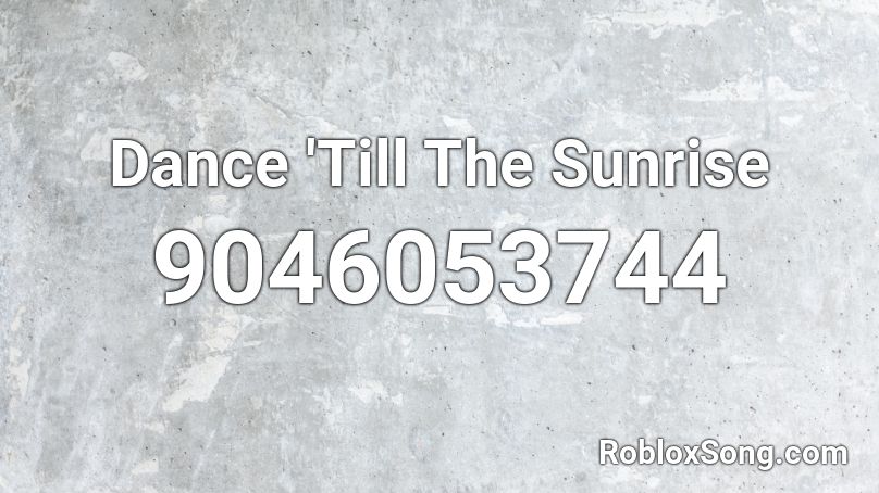 Dance 'Till The Sunrise Roblox ID