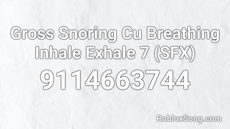 Gross Snoring Cu Breathing Inhale Exhale 7 (SFX) Roblox ID