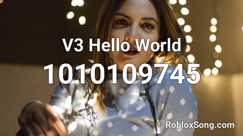 V3 Hello World Roblox ID