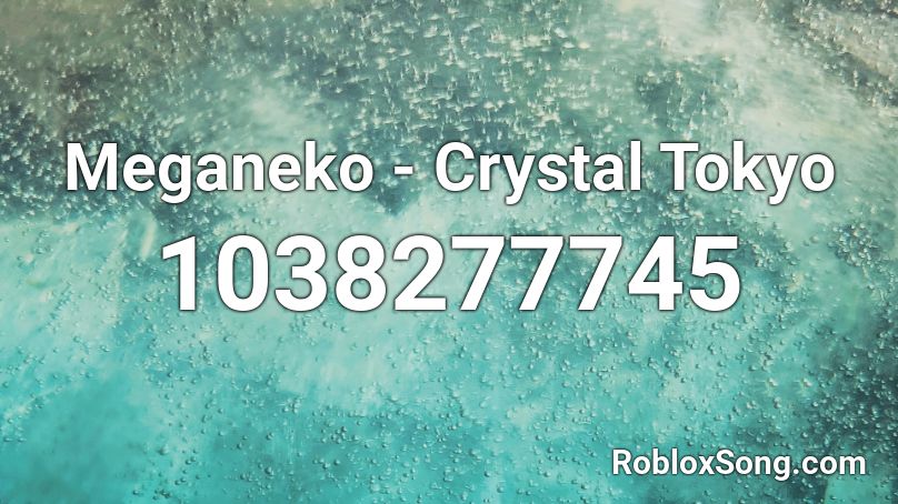 Meganeko - Crystal Tokyo Roblox ID