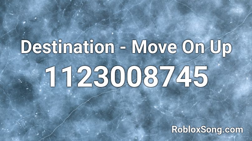 Destination - Move On Up Roblox ID