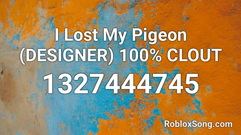 I Lost My Pigeon Designer 100 Clout Roblox Id Roblox Music Codes - designer lil pump roblox id