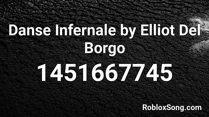 Danse Infernale by Elliot Del Borgo Roblox ID