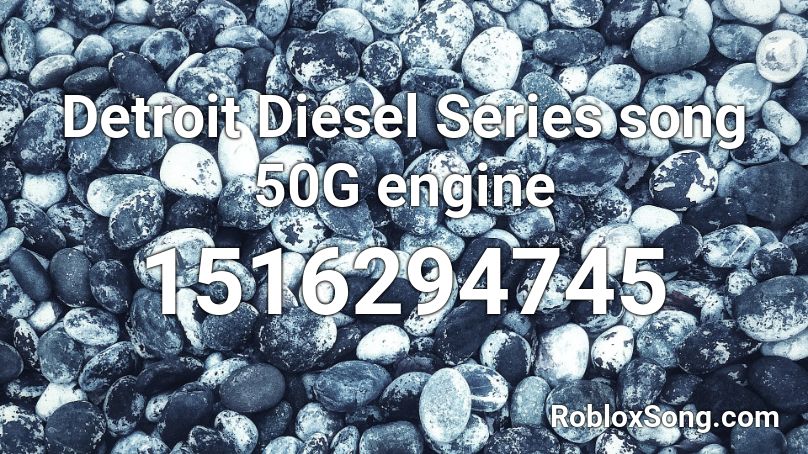 Detroit Diesel Series song 50G engine Roblox ID