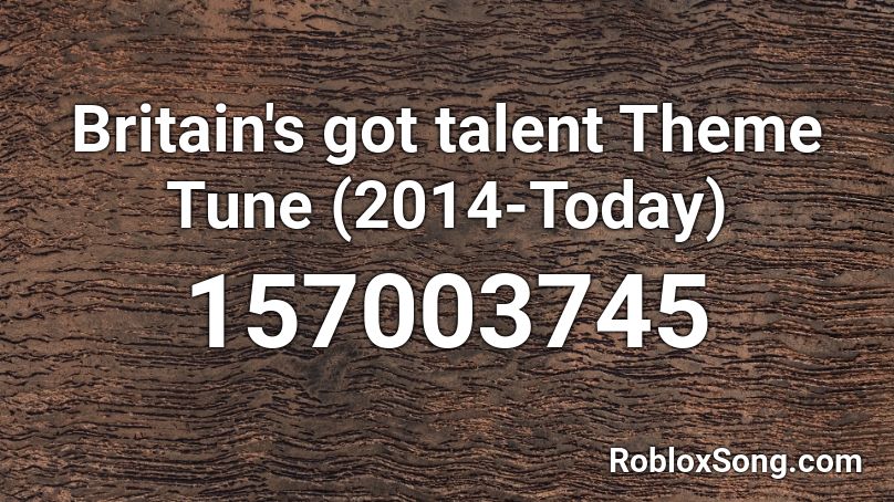 Britain's got talent Theme Tune (2014-Today) Roblox ID