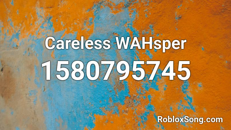Careless WAHsper Roblox ID