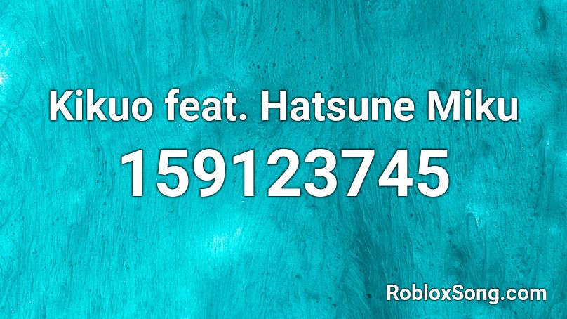 Kikuo feat. Hatsune Miku Roblox ID