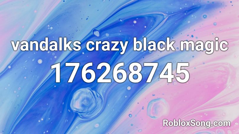 Vandalks Crazy Black Magic Roblox Id Roblox Music Codes - black magic code roblox