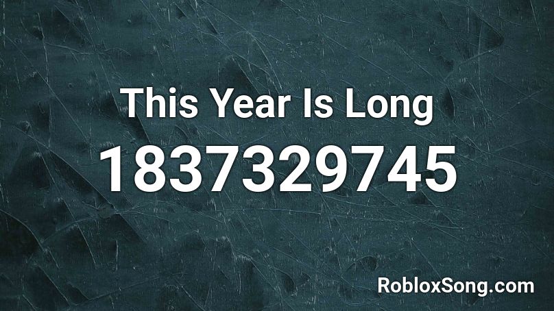 This Year Is Long Roblox ID