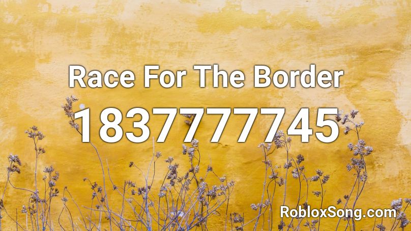 Race For The Border Roblox ID