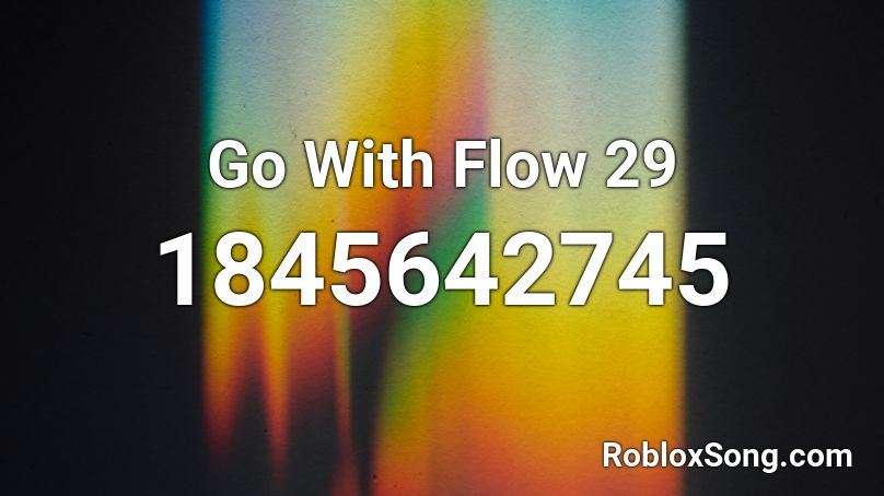 Go With Flow 29 Roblox ID