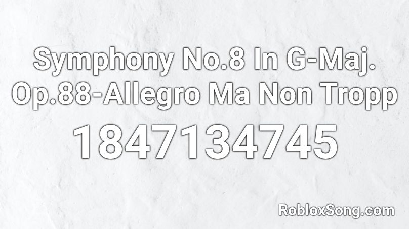 Symphony No.8 In G-Maj. Op.88-Allegro Ma Non Tropp Roblox ID