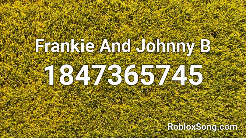 Frankie And Johnny B Roblox ID