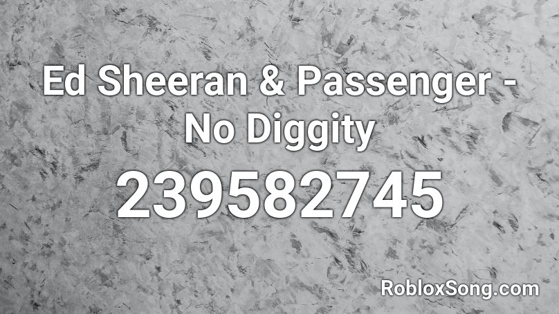 Ed Sheeran & Passenger - No Diggity Roblox ID
