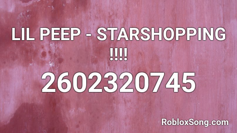 LIL PEEP - STARSHOPPING !!!! Roblox ID