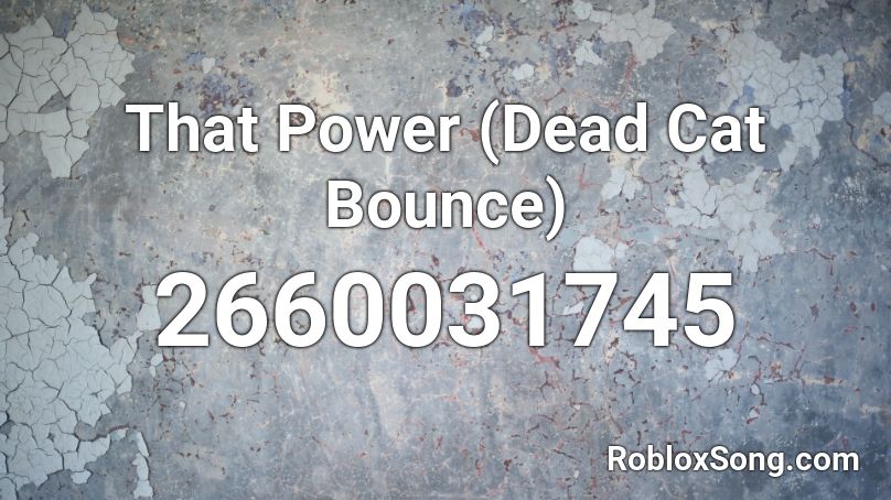 That Power (Dead Cat Bounce) Roblox ID