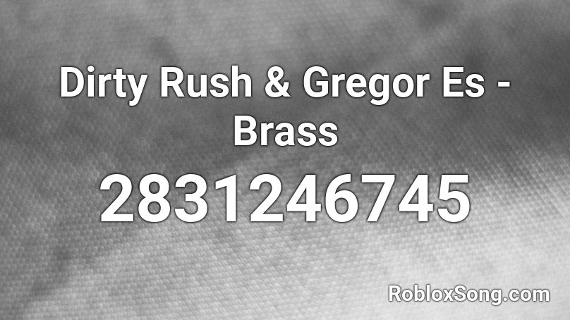 Dirty Rush & Gregor Es - Brass Roblox ID