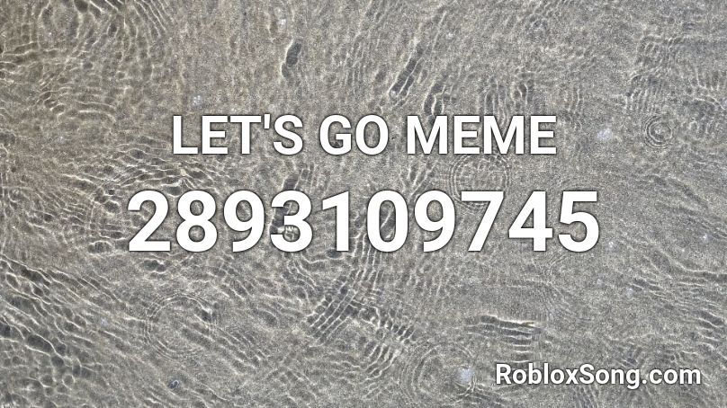LETS GO meme song Roblox ID - Roblox music codes