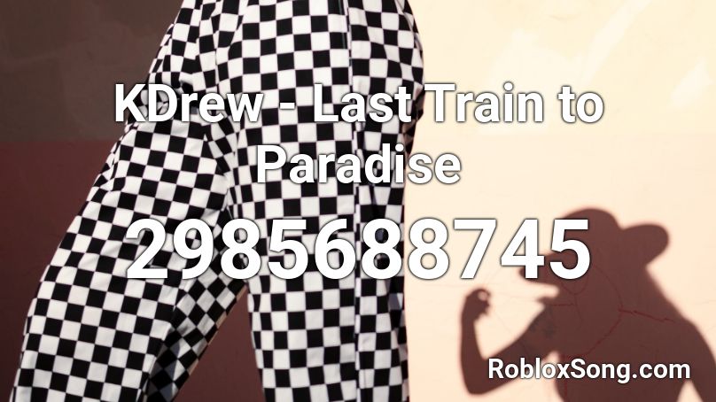 KDrew - Last Train to Paradise  Roblox ID