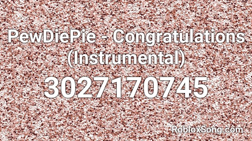 Pewdiepie Congratulations Instrumental Roblox Id Roblox Music Codes - congratulations roblox music code