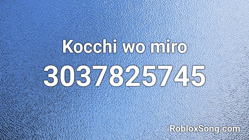 Kocchi wo miro Roblox ID