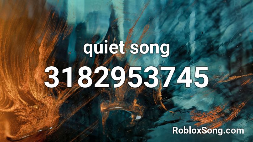 quiet song Roblox ID