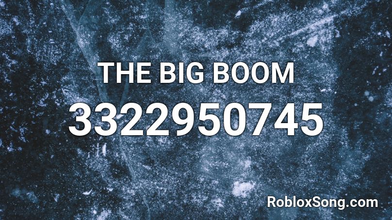 THE BIG BOOM Roblox ID - Roblox music codes