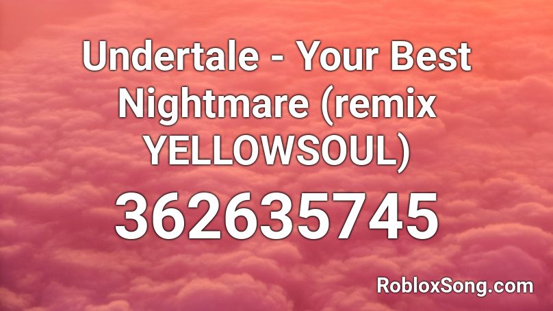 Undertale - Your Best Nightmare (remix YELLOWSOUL) Roblox ID