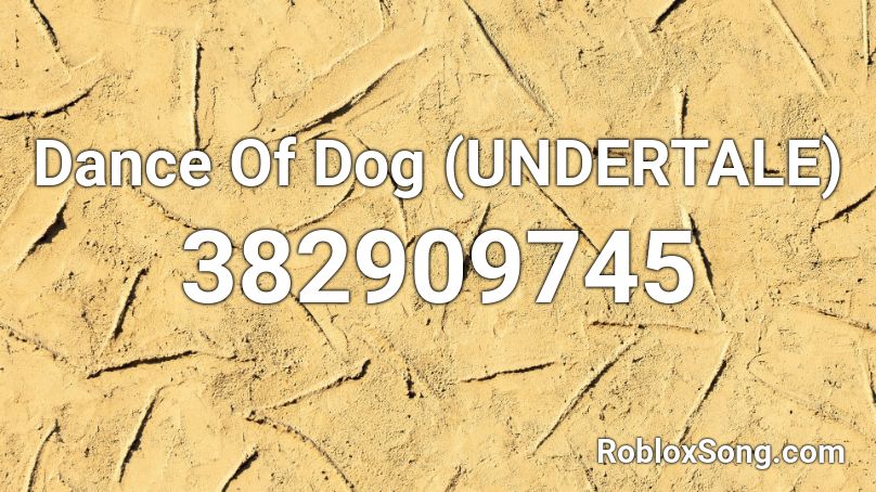 Dance Of Dog (UNDERTALE) Roblox ID