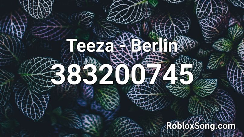 Teeza - Berlin Roblox ID