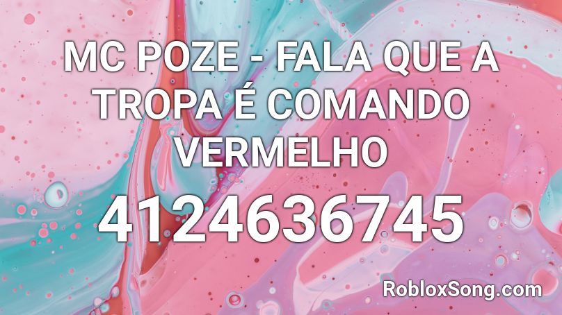 MC POZE - FALA QUE A TROPA É COMANDO VERMELHO Roblox ID - Roblox music codes