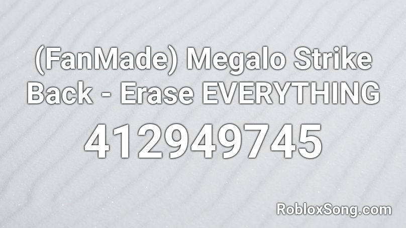 (FanMade) Megalo Strike Back - Erase EVERYTHING Roblox ID