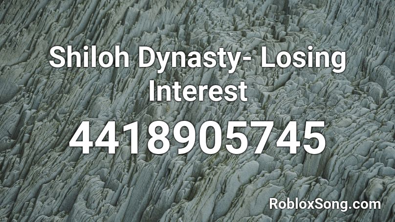 Shiloh Dynasty Losing Interest Roblox Id Roblox Music Codes - shiloh dynasty roblox id codes