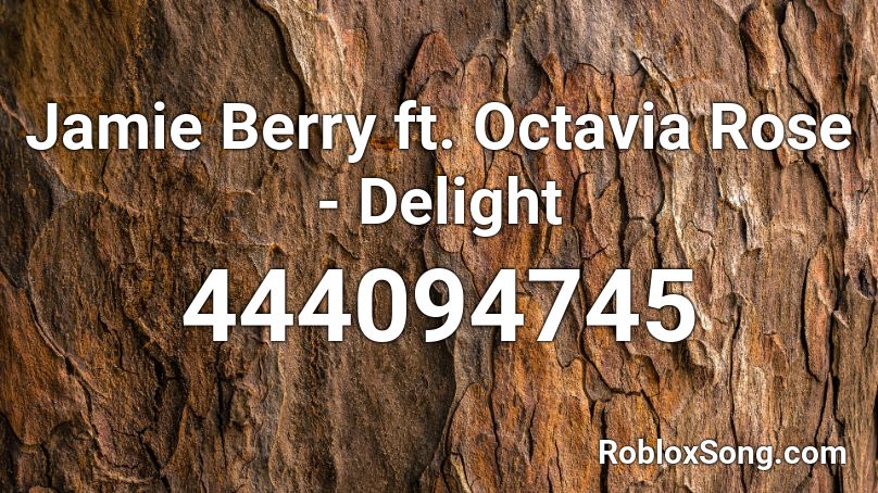 Jamie Berry ft. Octavia Rose - Delight Roblox ID