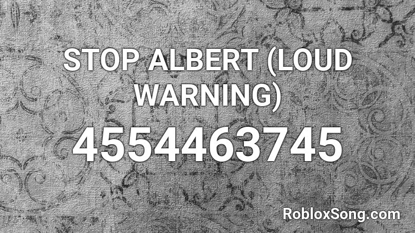 STOP ALBERT (LOUD WARNING) Roblox ID - Roblox music codes