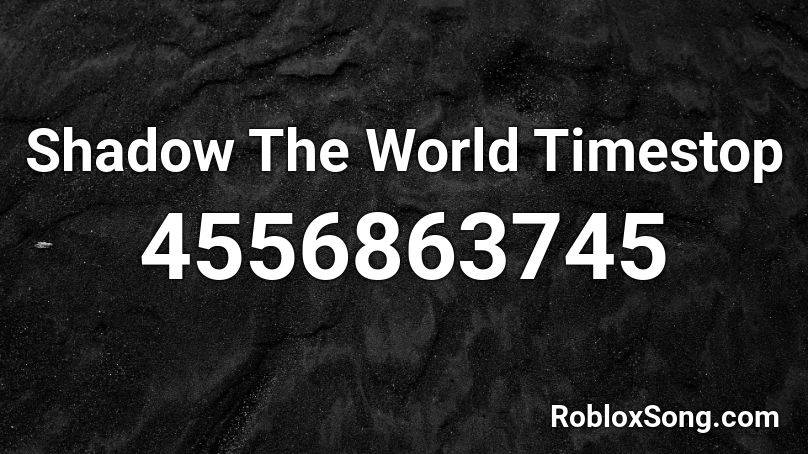 Shadow The World Timestop Roblox Id Roblox Music Codes - shadow roblox id