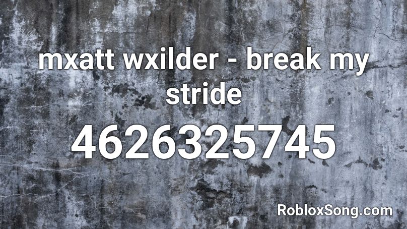 mxatt wxilder - break my stride Roblox ID