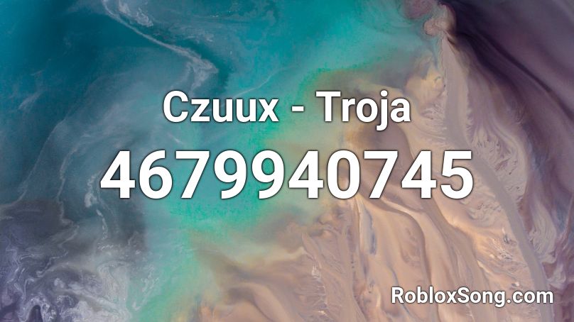 Czuux - Troja Roblox ID - Roblox music codes