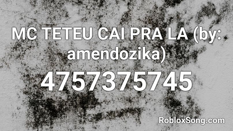 MC TETEU CAI PRA LA (by: amendozika) Roblox ID