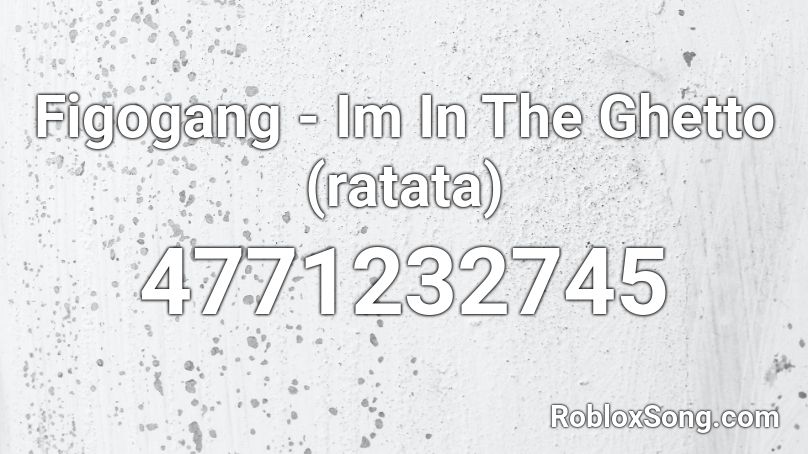 Figogang - Im In The Ghetto (ratata) Roblox ID