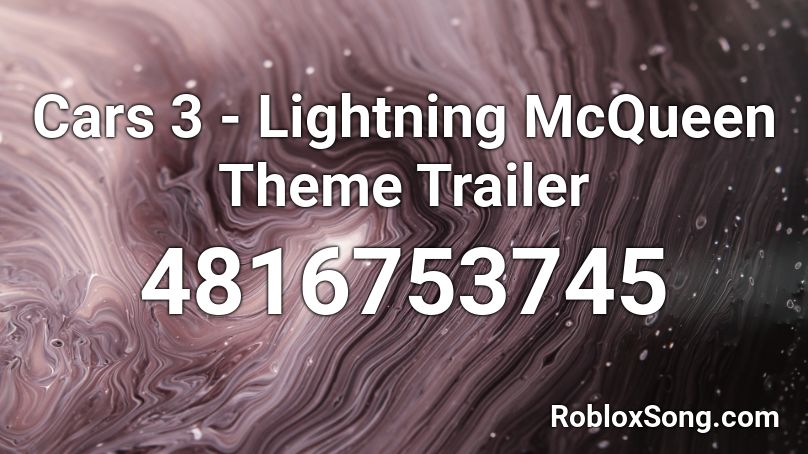 Cars 3 - Lightning McQueen Theme Trailer Roblox ID